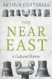 Arthur Cotterell: The Near East [2017] hardback on Sale